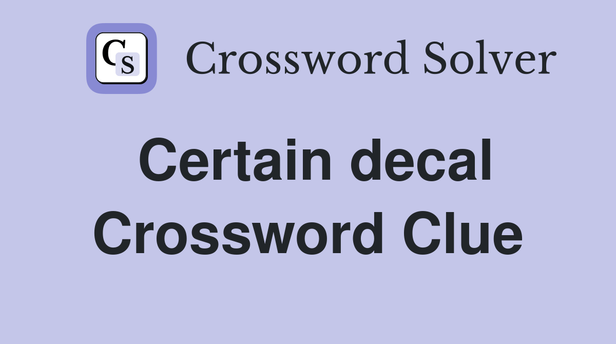 Certain decal Crossword Clue Answers Crossword Solver